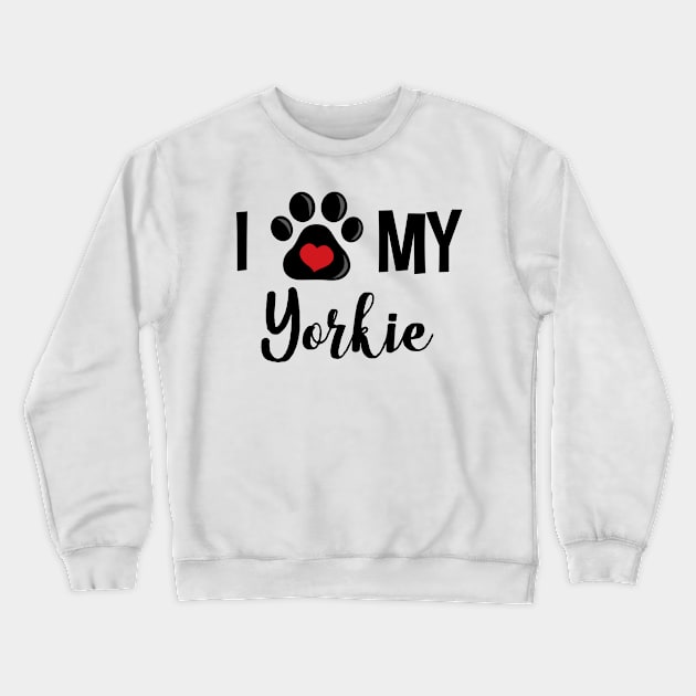 I Love My Yorkie Crewneck Sweatshirt by InspiredQuotes